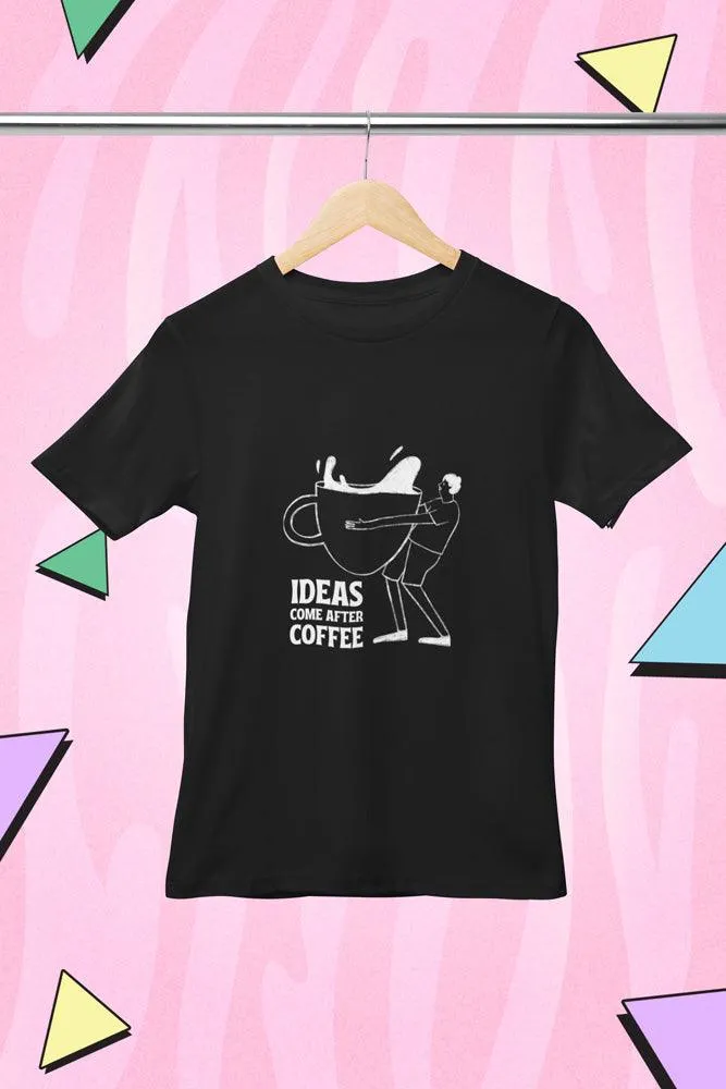 Ideas Comes After Coffee - Unisex Oversized Cotton Graphic Printed T-Shirt